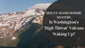 Is-Washingtons-High-Threat-Volcano-Waking-Up-Mount-Adams-Seismic.jpg